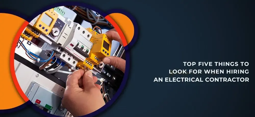 Top Five Things To Look For When Hiring An Electrical Contractor